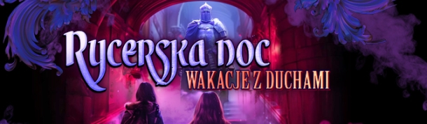 Wakacje z duchami-  Nocne zwiedzanie dla rodzin z dziećmi